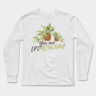 You are epipremium! Long Sleeve T-Shirt